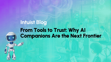 Intuist Blog - From Tools to Trust: Why AI Companions Are the Next Frontier